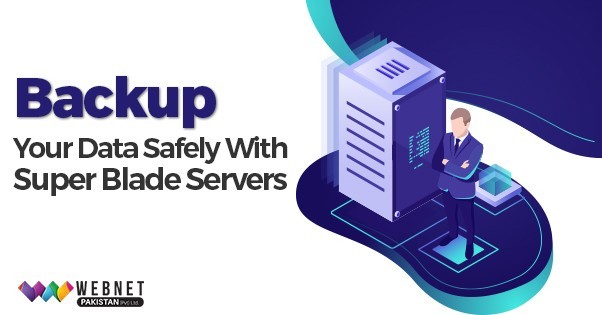 BACKUP YOUR DATA SAFELY WITH SUPER BLADE SERVERS